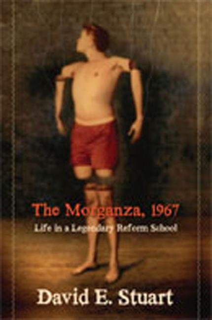The Morganza 1967: Life in a Legendary Reform School - David E. Stuart