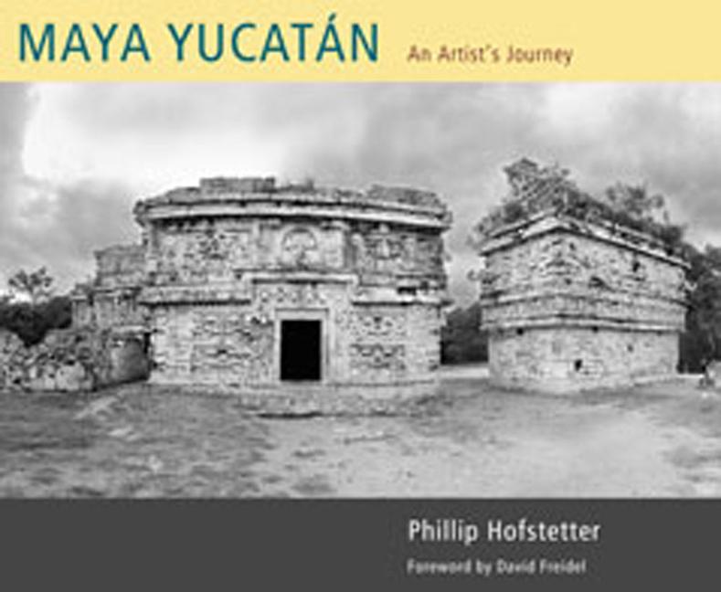 Maya Yucatán: An Artist's Journey - Phillip Hofstetter