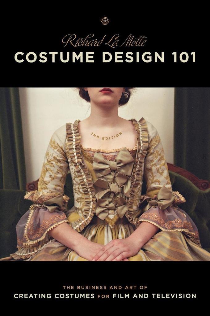 Costume  101 - 2nd Edition: The Business and Art of Creating Costumes for Film and Television