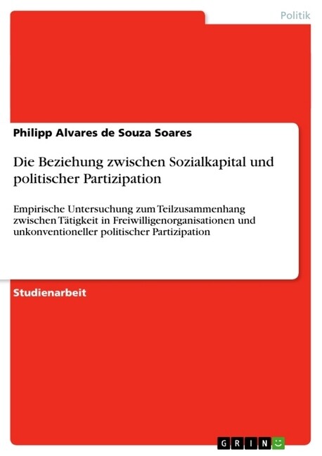 Die Beziehung zwischen Sozialkapital und politischer Partizipation als Taschenbuch von Philipp Alvares de Souza Soares