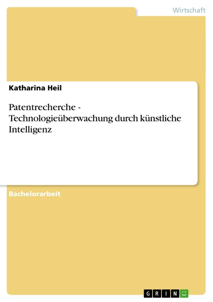 Patentrecherche - Technologieüberwachung durch künstliche Intelligenz - Katharina Heil