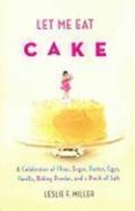 Let Me Eat Cake - Leslie F. Miller