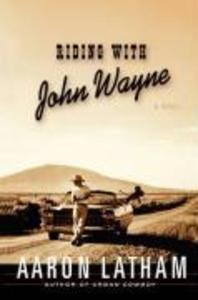 Riding with John Wayne - Aaron Latham