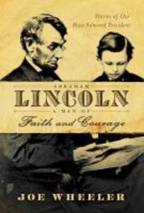 Abraham Lincoln a Man of Faith and Courage