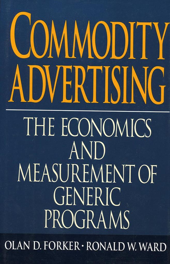 Commodity Advertising: The Economics and Measurement of Generic Programs - Olan Forker/ Ron Ward