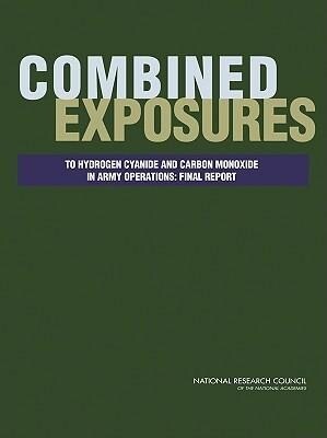 Combined Exposures to Hydrogen Cyanide and Carbon Monoxide in Army Operations: Final Report - National Research Council/ Division on Earth and Life Studies/ Board on Environmental Studies and Toxic