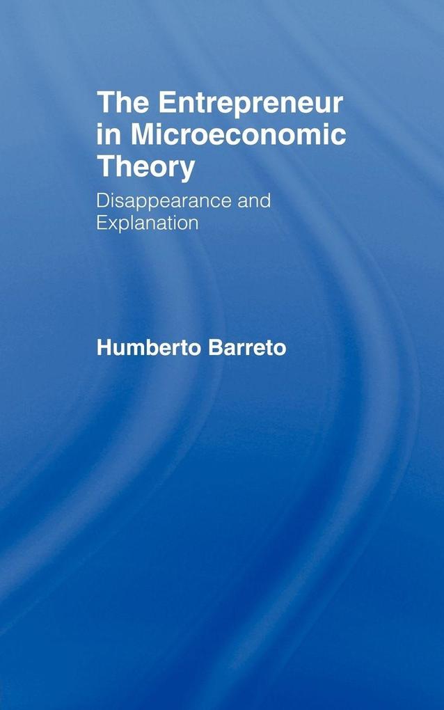 The Entrepreneur in Microeconomic Theory