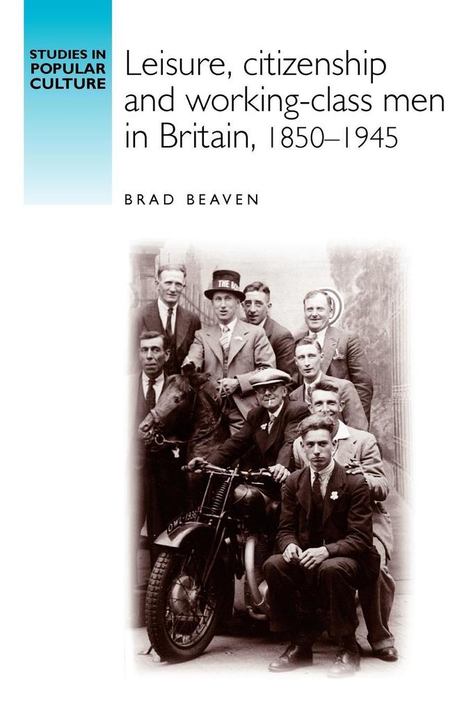 Leisure citizenship and working-class men in Britain 1850-1940