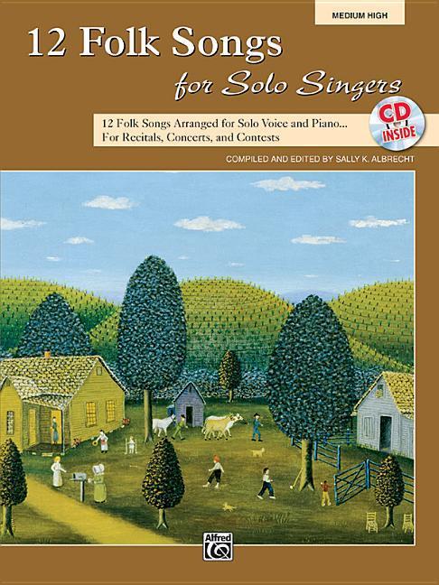 12 Folk Songs for Solo Singers: 12 Folk Songs Arranged for Solo Voice and Piano for Recitals Concerts and Contests (Medium High Voice) Book & CD