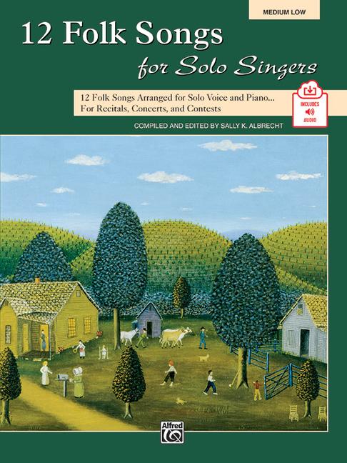 12 Folk Songs for Solo Singers: 12 Folk Songs Arranged for Solo Voice and Piano for Recitals Concerts and Contests (Medium Low Voice) Book & CD