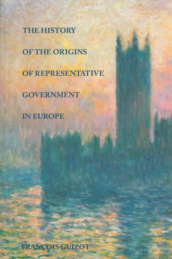 The History of the Origins of Representative Government in Europe - François Guizot