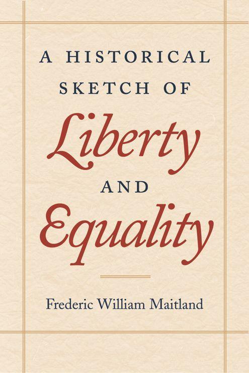 A Historical Sketch of Liberty and Equality: As Ideals of English Political Philosophy from the Time of Hobbes to the Time of Coleridge