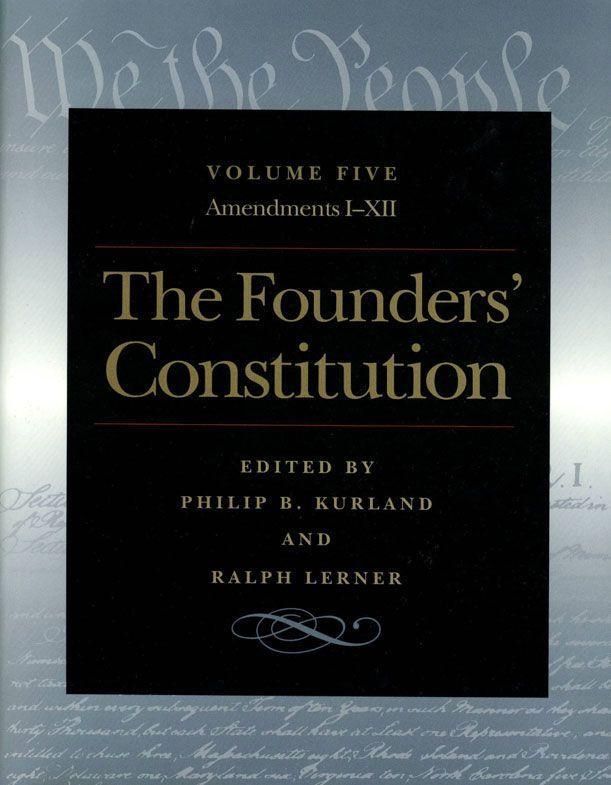The Founders‘ Constitution: Amendments I Through XII