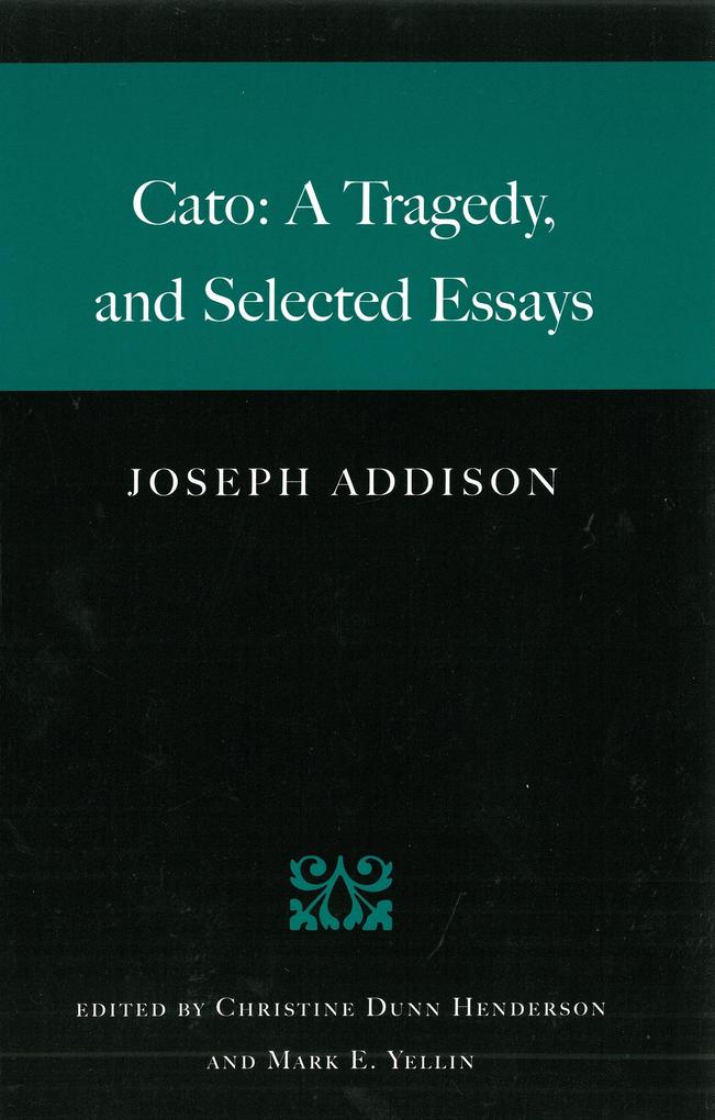 Cato: A Tragedy and Selected Essays - Joseph Addison