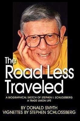 The Road Less Traveled a Biographical Sketch of Stephen I. Schlossberg a Trade Union Life