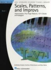 Scales Patterns and Improvs Book 1: Improvisations Five-Finger Patterns I-V7-I Chords and Arpeggios: Basic Skills