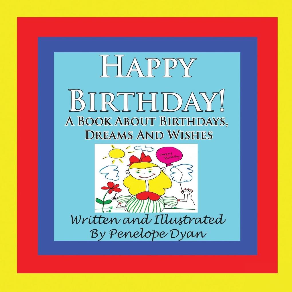 Happy Birthday! A Book About Birthdays Dreams And Wishes