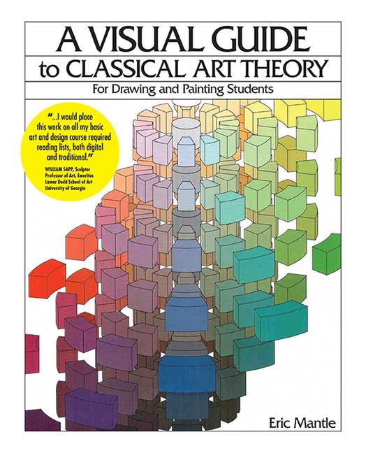 A Visual Guide to Classical Art Theory for Drawing and Painting Students - Eric Mantle