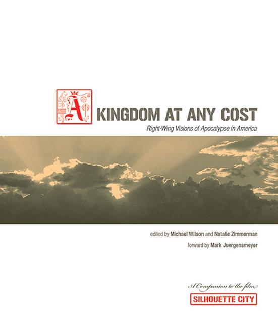 Kingdom at Any Cost: Right-Wing Visions of Apocalypse in America - Michael Wilson/ Natalie J. Zimmerman