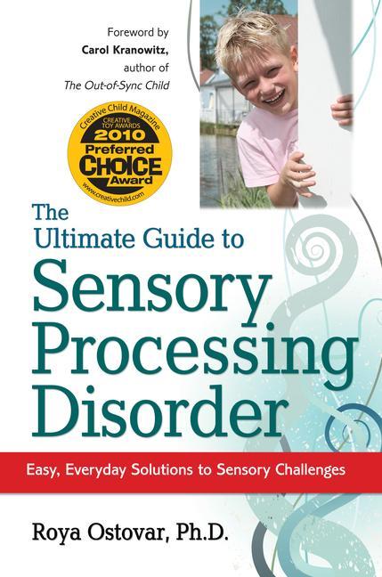 The Ultimate Guide to Sensory Processing Disorder: Easy Everyday Solutions to Sensory Challenges