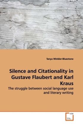 Silence and Citationality in Gustave Flaubert and Karl Kraus - Tanya Winkler-Bluestone