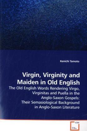 Virgin Virginity and Maiden in Old English - Kenichi Tamoto