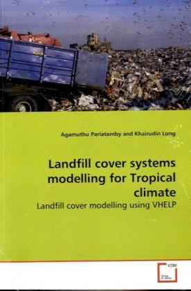 Landfill cover systems modelling for Tropical climate - Agamuthu Pariatamby