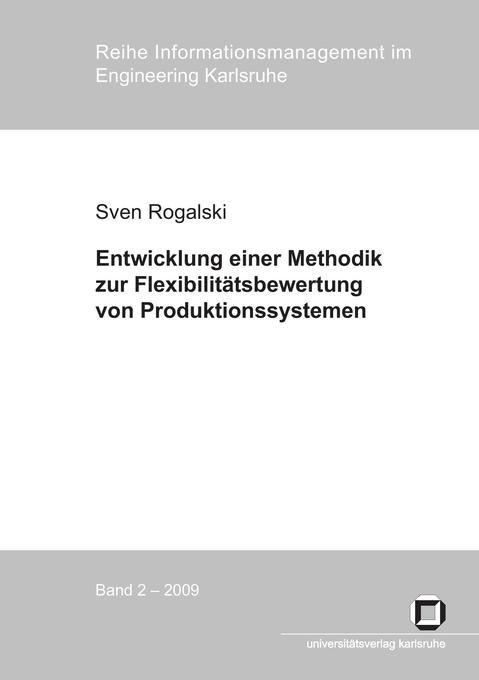 Entwicklung einer Methodik zur Flexibilitätsbewertung von Produktionssystemen : Messung von Mengen- Mix- und Erweiterungsflexibilität zur Bewältigung von Planungsunsicherheiten in der Produktion