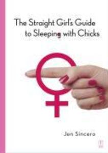 The Straight Girl‘s Guide to Sleeping with Chicks