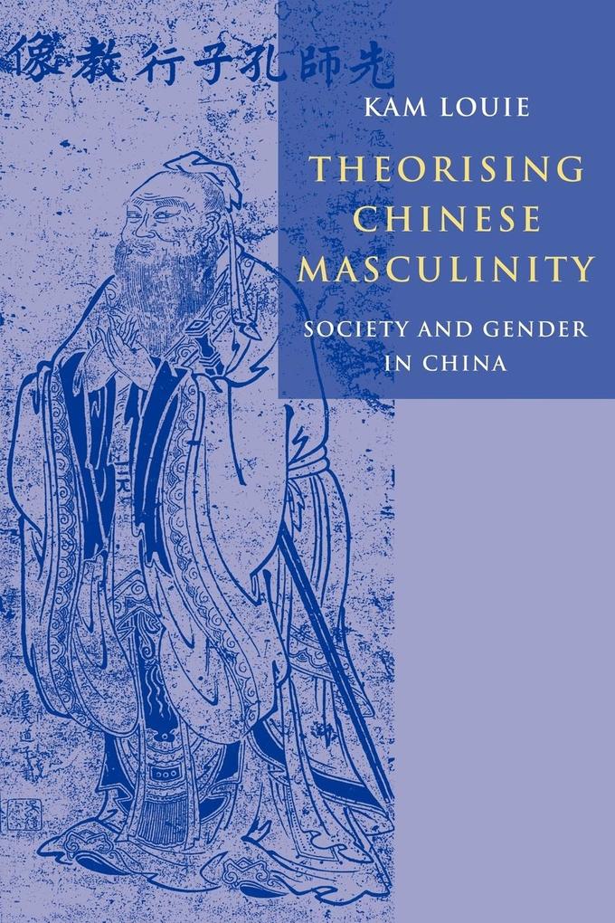 Theorising Chinese Masculinity - Kam Louie/ Louie Kam