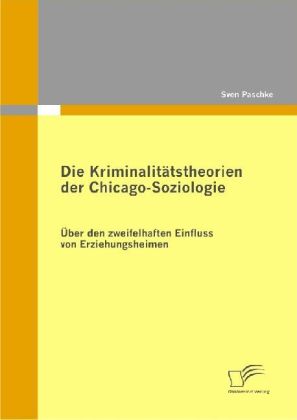Die Kriminalitätstheorien der Chicago-Soziologie