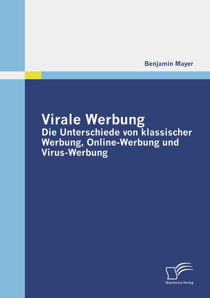 Virale Werbung: Die Unterschiede von klassischer Werbung Online-Werbung und Virus-Werbung