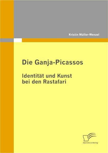 Die Ganja-Picassos: Identität und Kunst bei den Rastafari - Kristin Müller-Wenzel