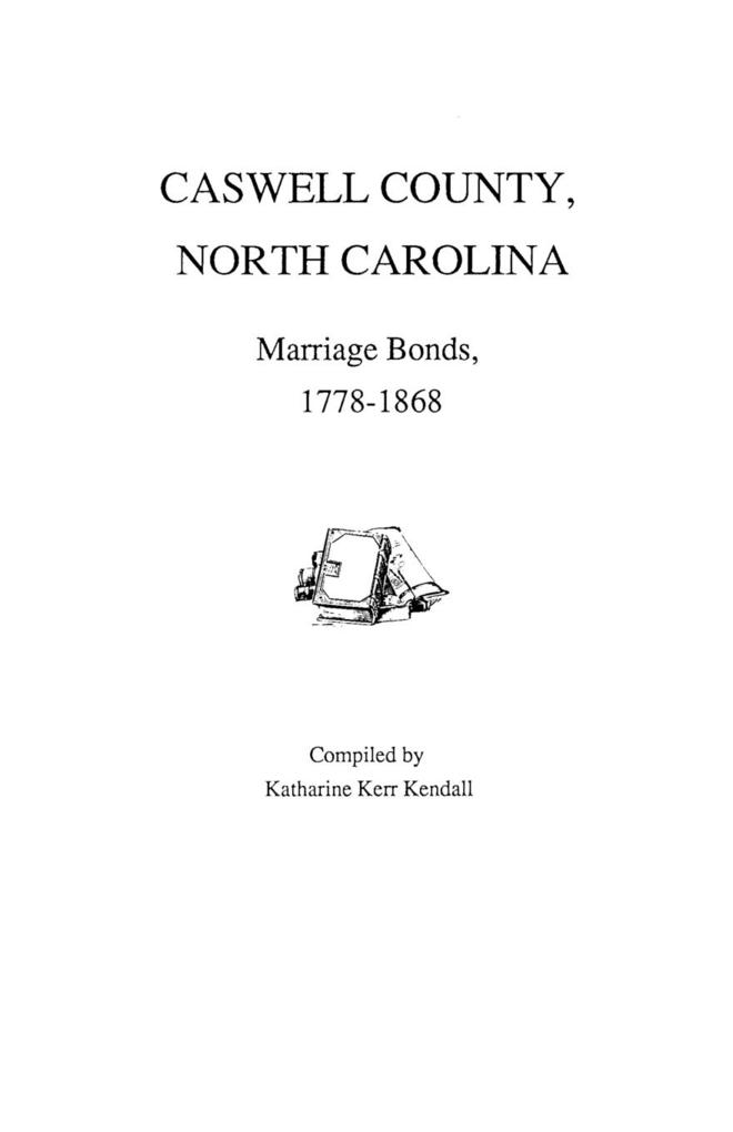 Caswell County North Carolina Marriage Bonds 1778-1868 - Katharine Kerr Kendall