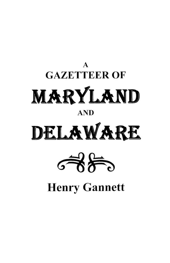 A Gazetteer of Maryland and Delaware - Henry Gannett/ Gannett