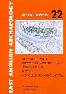 Norwich Castle: Excavations and Historical Survey 1987-98. Part III a Zooarchaeological Study - Mark Beech/ Julie Curl/ Umberto Albarella