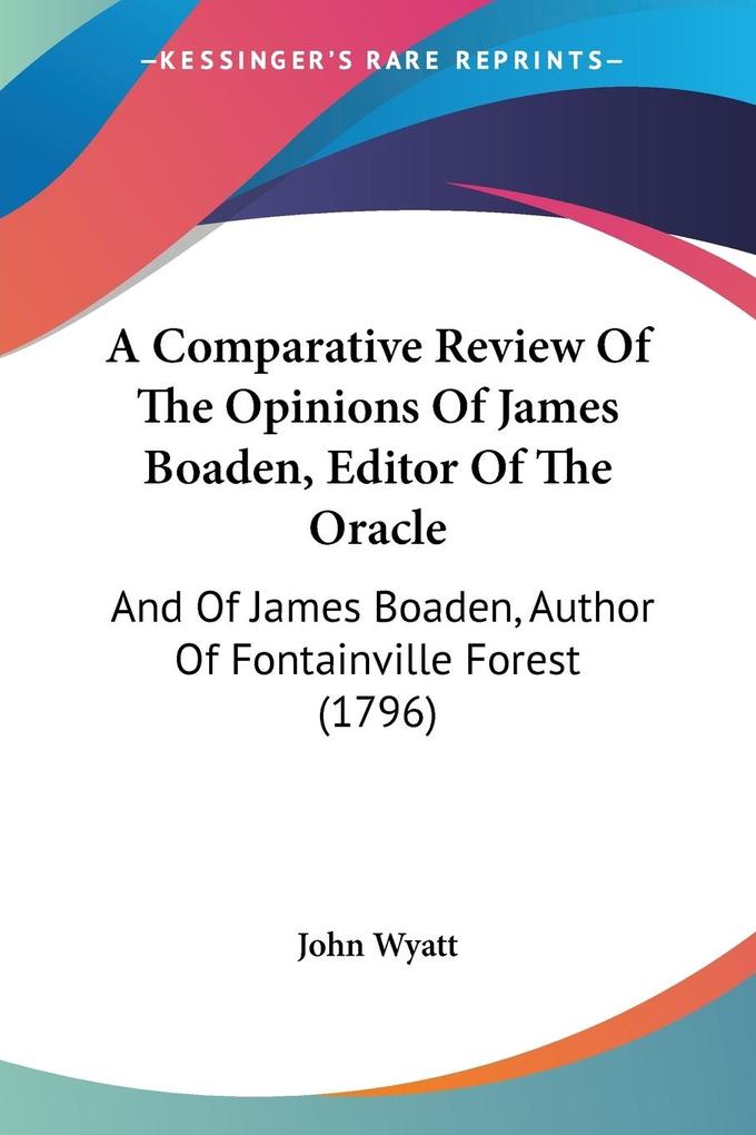 A Comparative Review Of The Opinions Of James Boaden Editor Of The Oracle - John Wyatt