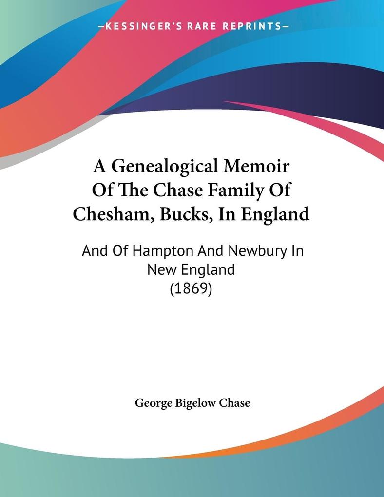 A Genealogical Memoir Of The Chase Family Of Chesham Bucks In England