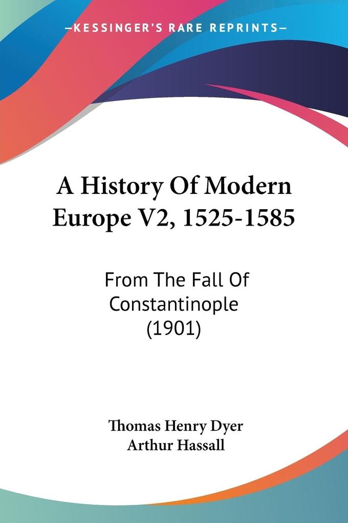 A History Of Modern Europe V2 1525-1585