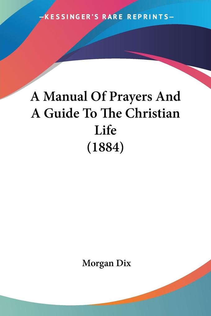 A Manual Of Prayers And A Guide To The Christian Life (1884)