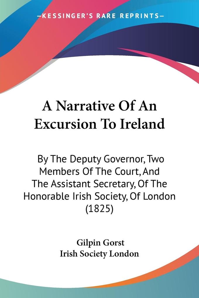A Narrative Of An Excursion To Ireland - Gilpin Gorst/ Irish Society London