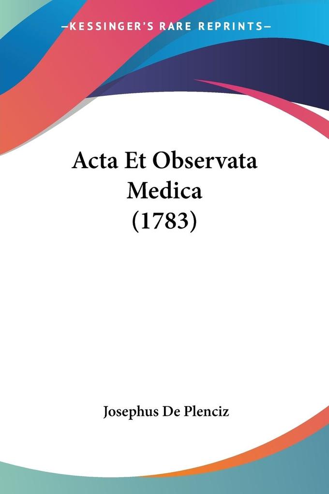 Acta Et Observata Medica (1783) - Josephus De Plenciz