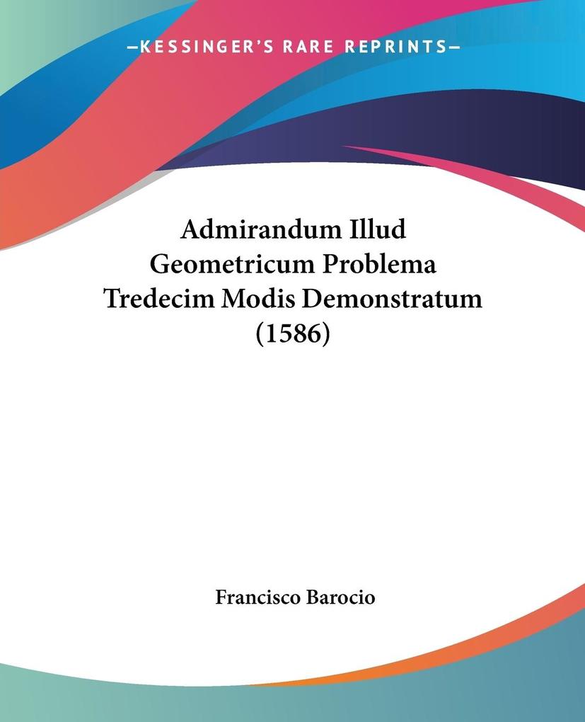 Admirandum Illud Geometricum Problema Tredecim Modis Demonstratum (1586)