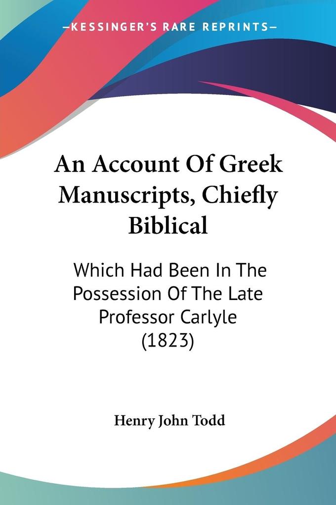 An Account Of Greek Manuscripts Chiefly Biblical - Henry John Todd