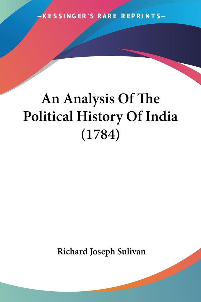 An Analysis Of The Political History Of India (1784) - Richard Joseph Sulivan