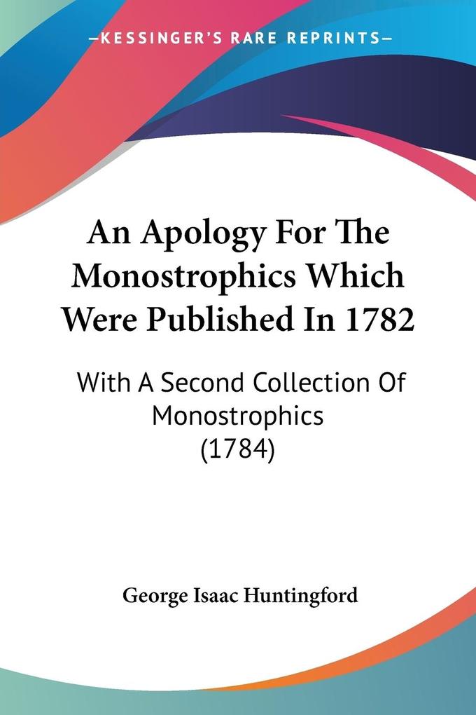 An Apology For The Monostrophics Which Were Published In 1782 - George Isaac Huntingford