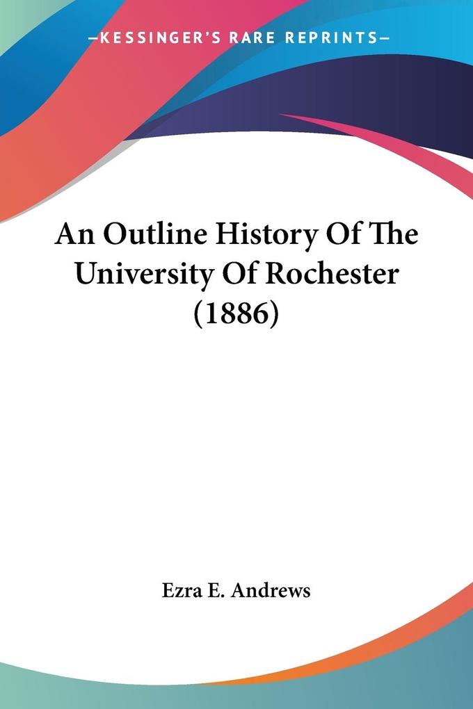 An Outline History Of The University Of Rochester (1886) - Ezra E. Andrews