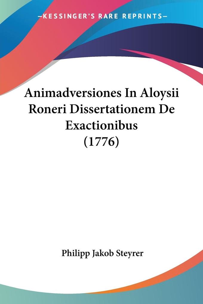 Animadversiones In Aloysii Roneri Dissertationem De Exactionibus (1776)