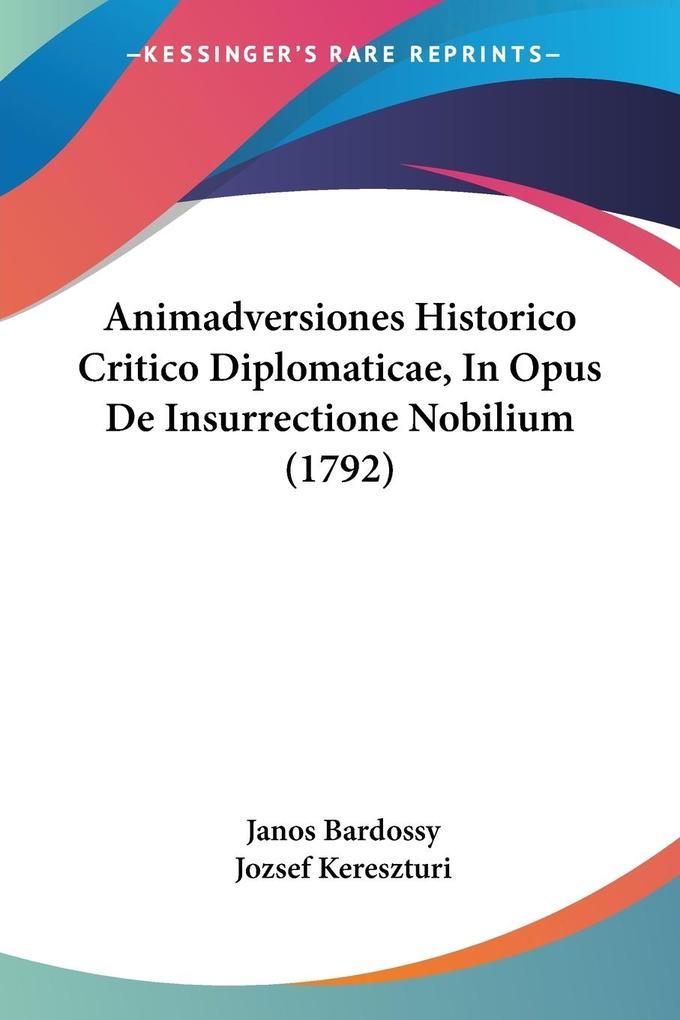 Animadversiones Historico Critico Diplomaticae In Opus De Insurrectione Nobilium (1792)