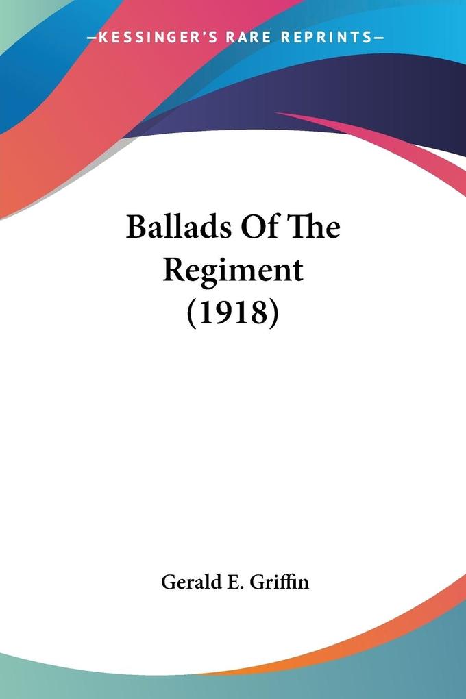 Ballads Of The Regiment (1918) - Gerald E. Griffin